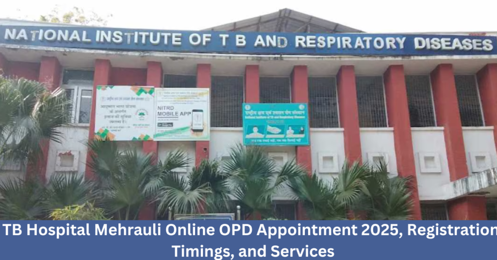 TB Hospital Mehrauli Online OPD Appointment 2025, Registration, Timings, and Services