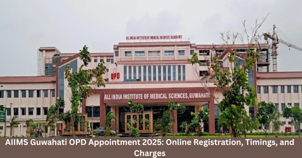 AIIMS Guwahati OPD Appointment 2025 Online Registration, Timings, and Charges