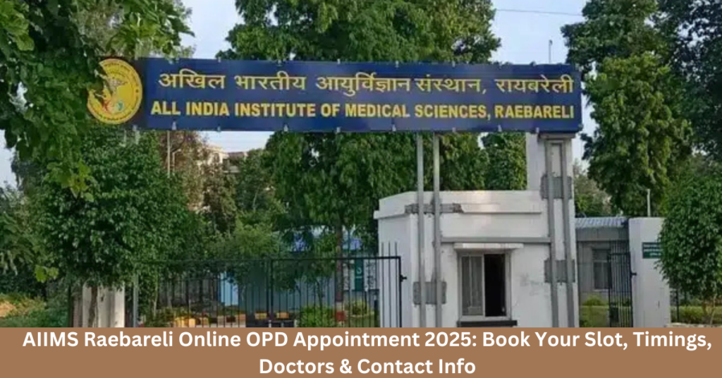 AIIMS Raebareli Online OPD Appointment 2025: Book Your Slot, Timings, Doctors & Contact Info